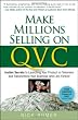 Make Millions Selling on QVC: Insider Secrets to Launching Your Product on Television & Transforming Your Business (and Life) Forever
