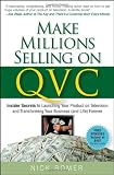 Make Millions Selling on QVC: Insider Secrets to Launching Your Product on Television & Transforming Your Business (and Life) Forever