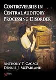 Controversies in Central Auditory Processing Disorder