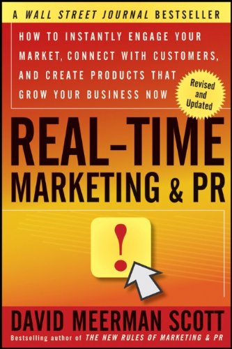 Real-Time Marketing and PR, Revised: How to Instantly Engage Your Market, Connect with Customers, and Create Products that Grow Your Business Now