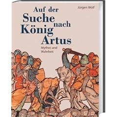 Auf der Suche nach K�nig Arthus: Mythos und Wahrheit