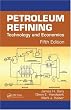 Petroleum Refining: Technology and Economics, Fifth Edition