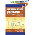 Petroleum Refining: Technology and Economics, Fifth Edition by James H. Gary, Glenn E. Handwerk, and Mark J. Kaiser
