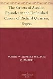The Streets of Ascalon Episodes in the Unfinished Career of Richard Quarren, Esqre.