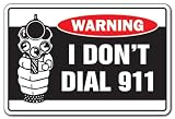 I DON'T DIAL 911 -Warning Sign- help gun shoot shot fun