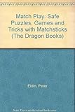 Match play : safe puzzles, games and tricks with matchsticks