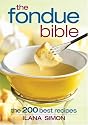 The Fondue Bible: The 200 Best Recipes