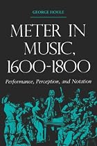 Meter in Music, 1600--1800: Performance, Perception, and Notation (Music: Scholarship and Performance)