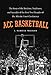 ACC Basketball: The Story of the Rivalries, Traditions, and Scandals of the First Two Decades of the Atlantic Coast Conference