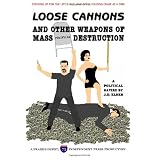 Loose Cannons and Other Weapons of Mass Political Destruction