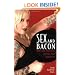 Sex and Bacon: Why I Love Things That Are Very, Very Bad for Me