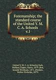 Foremanship; the standard course of the United Y. M. C. A. Schools . v.1