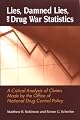 Lies, Damned Lies, and Drug War Statistics: A Critical Analysis of Claims Made by the Office of National Drug Control Policy