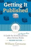 Getting It Published, 2nd Edition: A Guide for Scholars and Anyone Else Serious about Serious Books (Chicago Guides to Writing, Editing, and Publishing)