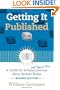 Getting It Published, 2nd Edition: A Guide for Scholars and Anyone Else Serious about Serious Books (Chicago Guides to Writing, Editing, and Publishing)