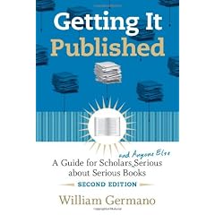 Getting it Published: A Guide for Scholars and Anyone Else Serious About Serious Books (Chicago Guides to Writing, Editing and Publishing)