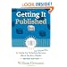Getting It Published, 2nd Edition: A Guide for Scholars and Anyone Else Serious about Serious Books (Chicago Guides to Writing, Editing, and Publishing)