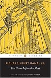 Two Years Before the Mast: A Personal Narrative of Life at Sea (Penguin Classics) Jr., Richard Henry Dana