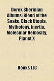 Derek Sherinian Albums: Blood of the Snake, Black Utopia, Mythology, Inertia, Molecular Heinosity, Planet X-