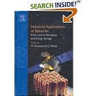 Industrial Applications of Batteries: From Cars to Aerospace and Energy Storage by  M Broussely and Gianfranco Pistoia