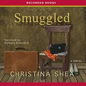 Smuggled: A Novel | [Christina Shea]