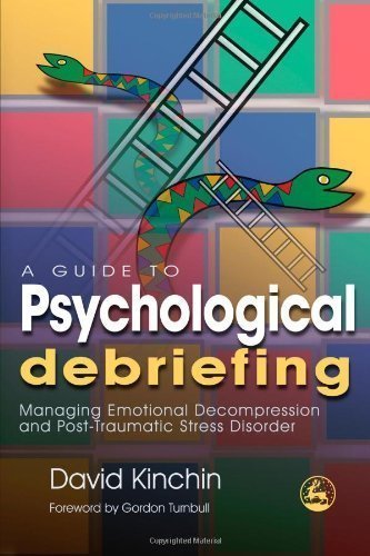 A Guide to Psychological Debriefing: Managing Emotional Decompression and Post-Traumatic Stress Disorder 1st (first) Edition by Kinchin, David published by Jessica Kingsley Pub (2007)