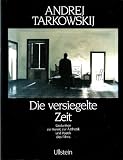 Produkt-Bild: Die versiegelte Zeit. Gedanken zur Kunst, zur &Auml;sthetik und Poetik des Films