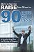 How to Get the Raise You Want in 90 Days or Less: A Step-by-step Plan for Making It Happen (Advice on Careers Achieving Su)