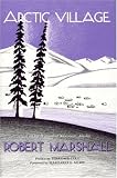 Arctic Village: A 1930's Portrait of Wiseman, Alaska (Classic Reprint Series)