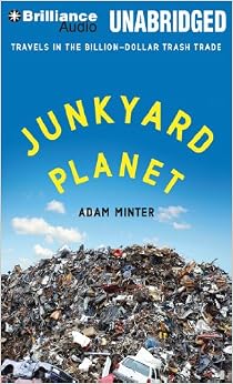 Travels in the Billion-Dollar Trash Trade - Adam Minter