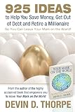 925 Ideas to Help You Save Money, Get Out of Debt and Retire A Millionaire: So You Can Leave Your Mark on the World