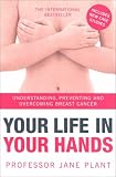 Your Life in Your Hands: Understanding, Preventing and Overcoming Breast Cancer