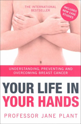 Your Life in Your Hands: Understanding, Preventing and Overcoming Breast Cancer