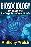 Biosociology : bridging the biology-sociology divide