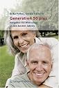 Generation 50 plus: Ratgeber f&uuml;r Menschen in den besten Jahren