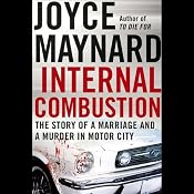 Internal Combustion: The Story of a Marriage and a Murder in the Motor City | [Joyce Maynard]
