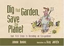 Dig That Garden, Save the Planet: Your First Steps to Becoming an Eco-gardener