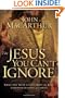 The Jesus You Can't Ignore: What You Must Learn from the Bold Confrontations of Christ