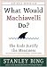 What Would Machiavelli Do? (Kindle Edition)