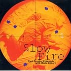 Slow Fire: An Electric Opera by  Paul Dresher, Paul Dresher Ensemble, Rinde Eckert, and Gene Reffkin 