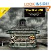 Practical HDR: The Complete Guide to Creating High Dynamic Range Images with your Digital SLR