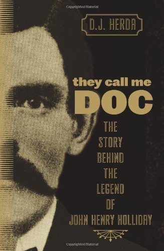 They Call Me Doc: The Story Behind the Legend of John Henry Holliday