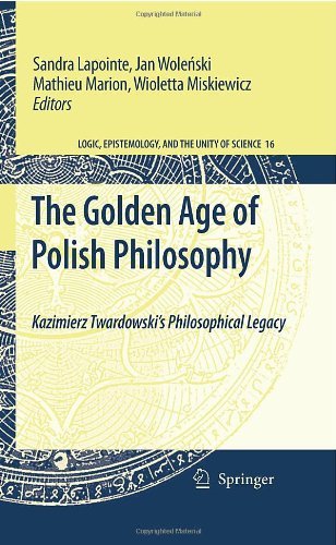 The Golden Age of Polish Philosophy: Kazimierz Twardowski's Philosophical Legacy (Logic, Epistemology, and the Unity of Science) On Sale