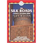 The Silk Roads, 2nd: includes routes through Syria, Turkey, Iran, Turkmenistan, Uzbekistan, Kyrgyzstan, Pakistan and China (Silk Roads: A Route & Planning Guide) book cover
