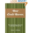 Dear Credit Bureau,: What You Don't Know About Your Credit Report Will ...