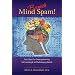 Banish Mind Spam! Four Steps For Deprogramming Self-Limiting and Self-Sabotaging Beliefs
