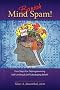 Banish Mind Spam! Four Steps for Deprogramming Self-Limiting and Self-Sabotaging Beliefs