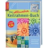 Das ultimative Keilrahmen-Buch: Gro�e Motivauswahl. Kreative Techniken. Genaue Anleitungenvon "Claudia Guther"