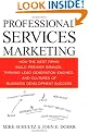 Professional Services Marketing: How the Best Firms Build Premier Brands, Thriving Lead Generation Engines, and Cultures of Business Development Success