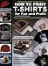 How to Print T-Shirts for Fun and Profit